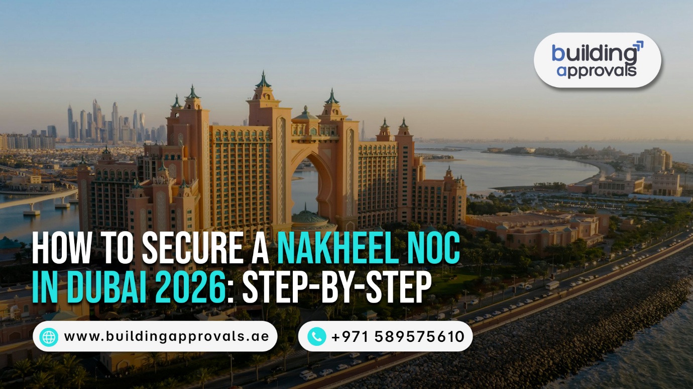 Building Approvals Dubai - How to Secure a Nakheel NOC in Dubai 2026 